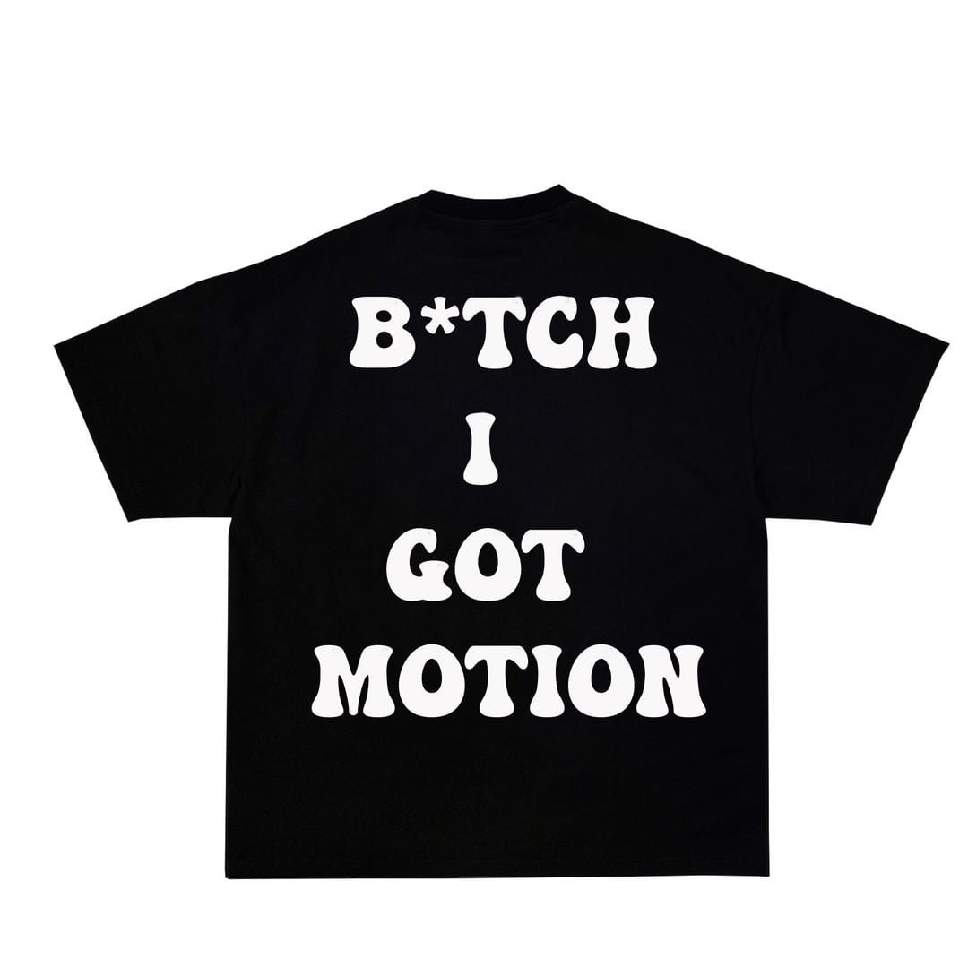 B*tch I Got Motion t-Shirt